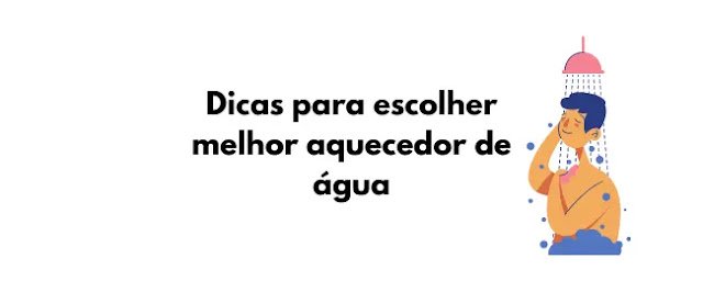 Dicas para escolher melhor aquecedor de água